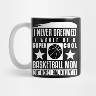 Never Dreamed I Would Be A Cool Basketball Mom Mug